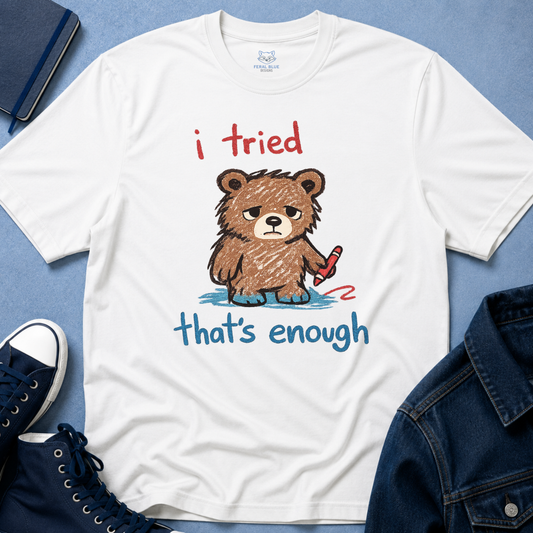 I Tried That's Enough T-Shirt