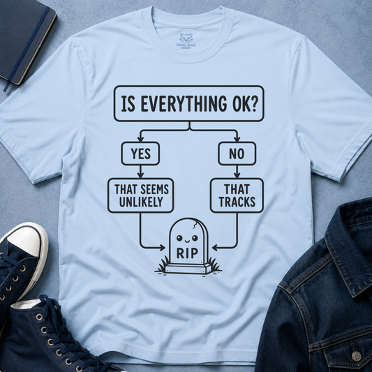 Is Everything OK T-Shirt