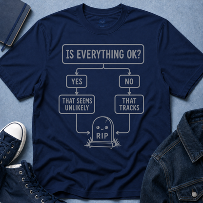 Is Everything OK T-Shirt