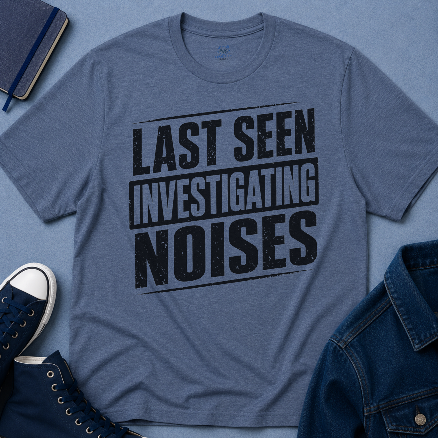 Last Seen Investigating Noises T-Shirt