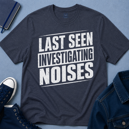 Last Seen Investigating Noises T-Shirt