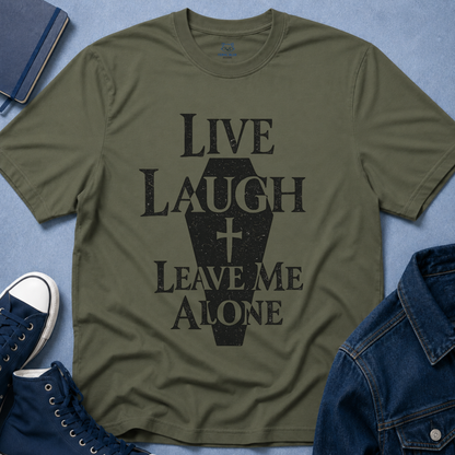 Live Laugh Leave Me Alone T-Shirt