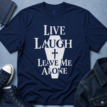 Live Laugh Leave Me Alone T-Shirt