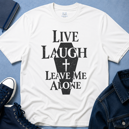 Live Laugh Leave Me Alone T-Shirt