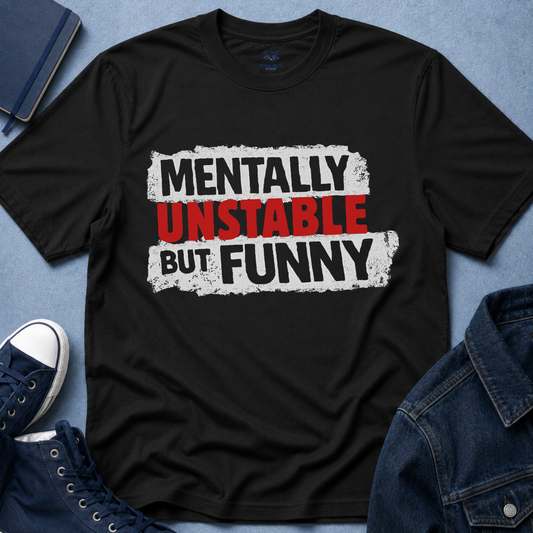 Mentally Unstable But Funny T-Shirt
