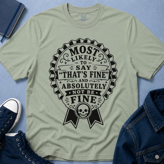 Most Likely to Say ‘That’s Fine’ T-Shirt