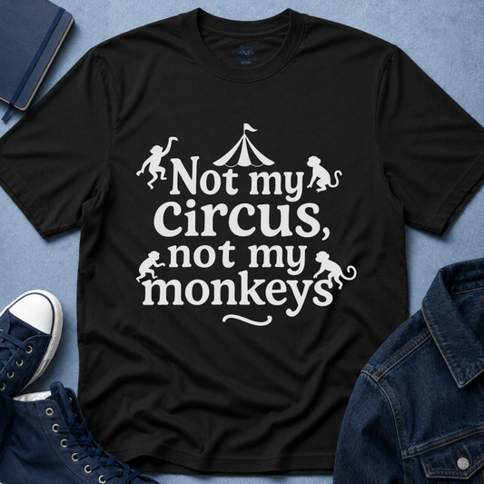 Not My Circus, Not My Monkeys T-Shirt