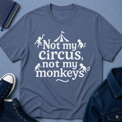 Not My Circus, Not My Monkeys T-Shirt