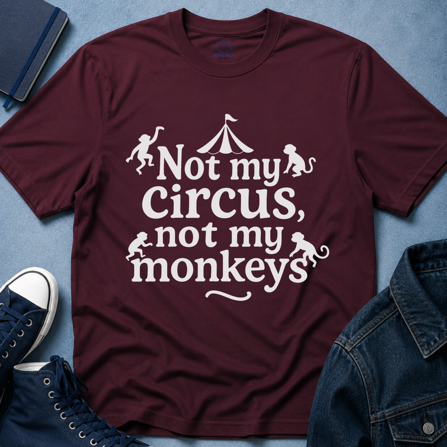 Not My Circus, Not My Monkeys T-Shirt