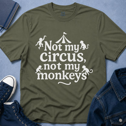 Not My Circus, Not My Monkeys T-Shirt