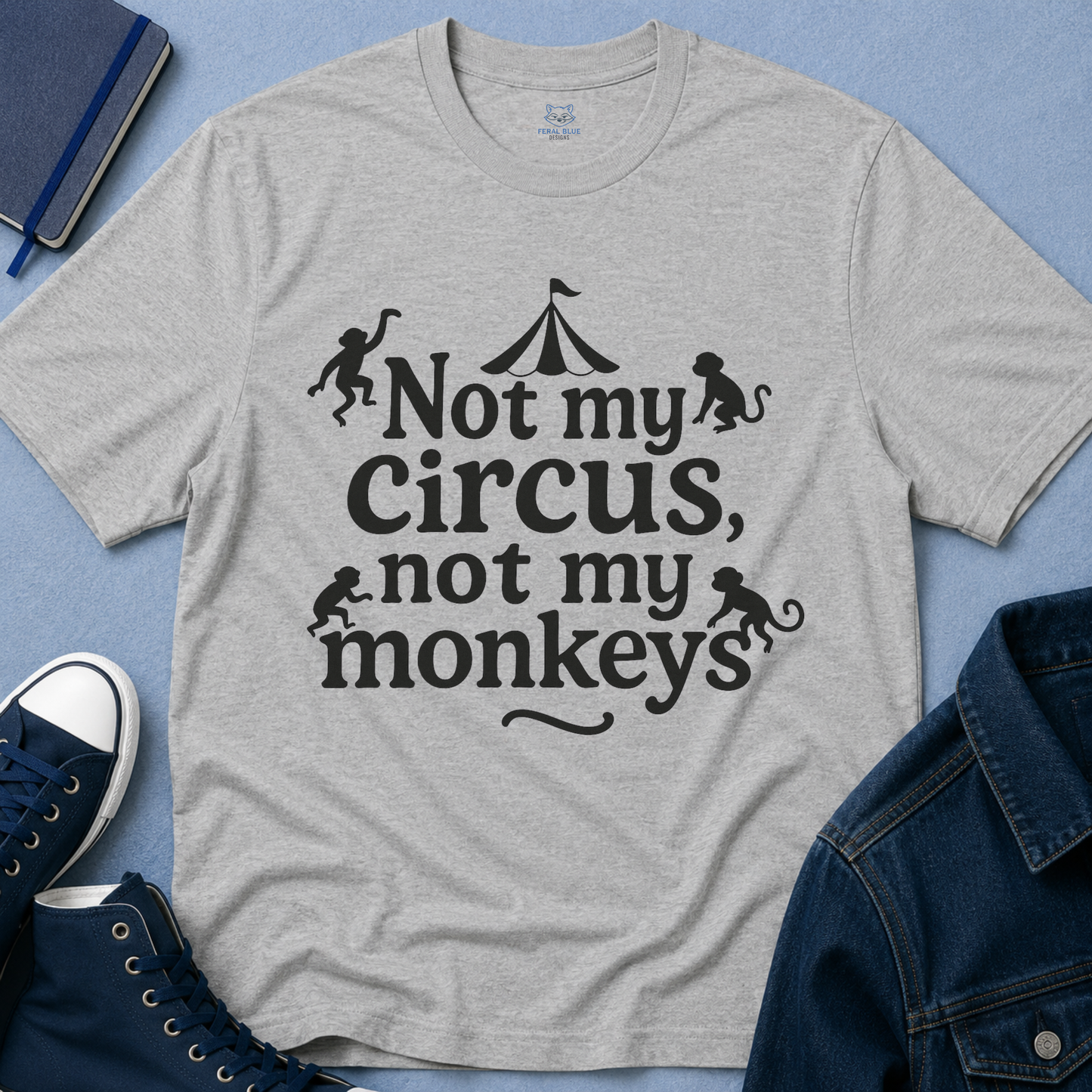 Not My Circus, Not My Monkeys T-Shirt