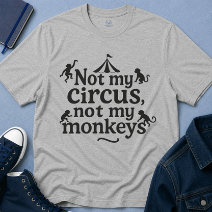 Not My Circus, Not My Monkeys T-Shirt