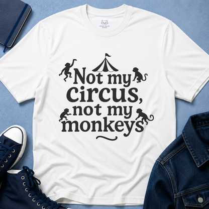 Not My Circus, Not My Monkeys T-Shirt