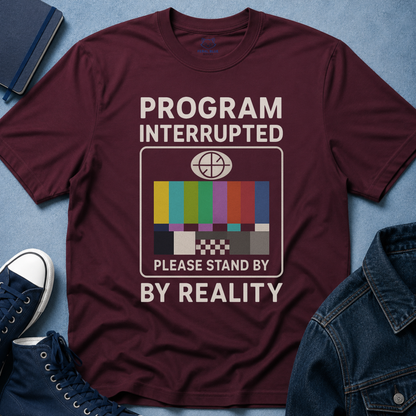 Program Interrupted by Reality T-shirt