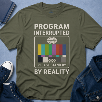 Program Interrupted by Reality T-shirt