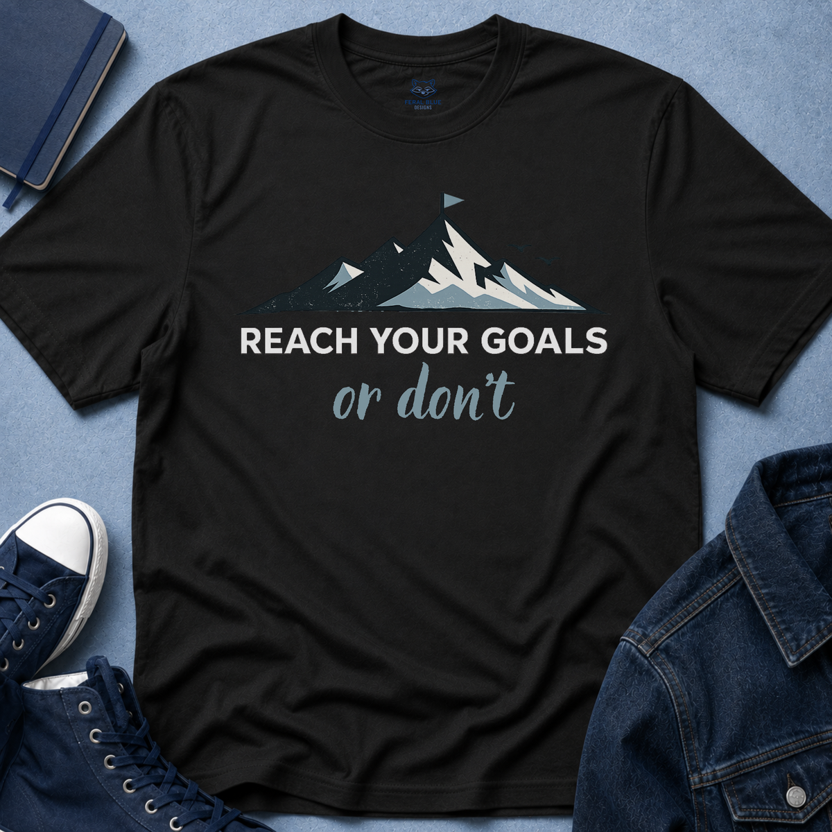 Reach Your Goals or Don't T-Shirt