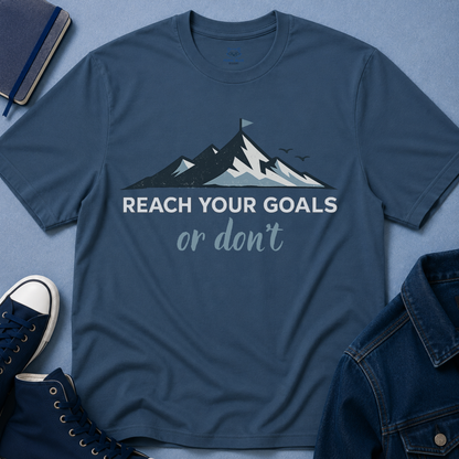 Reach Your Goals or Don't T-Shirt