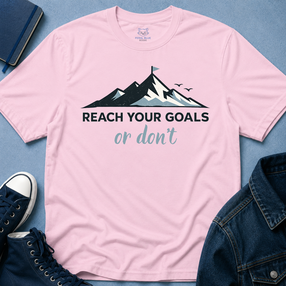 Reach Your Goals or Don't T-Shirt