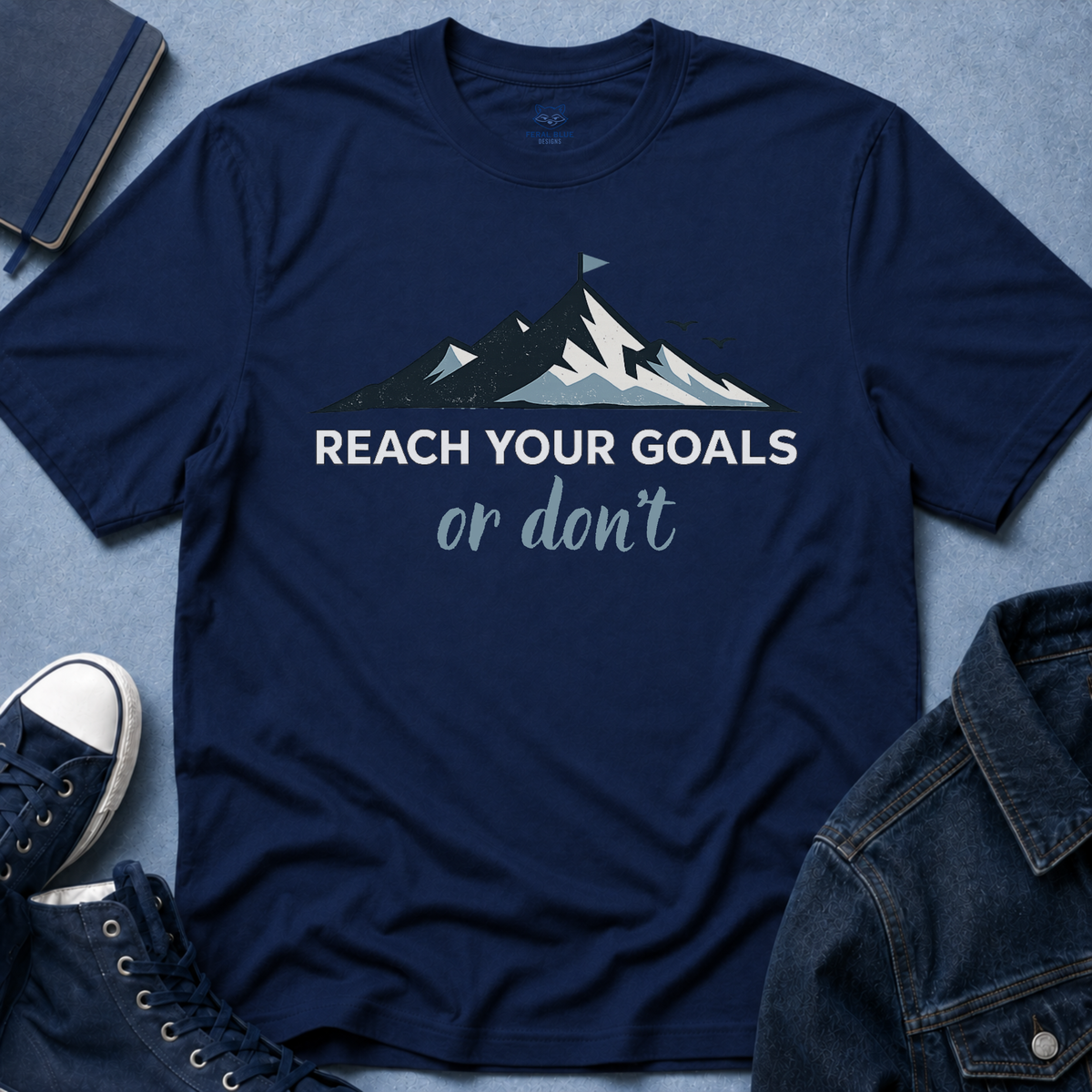 Reach Your Goals or Don't T-Shirt