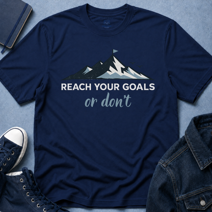 Reach Your Goals or Don't T-Shirt