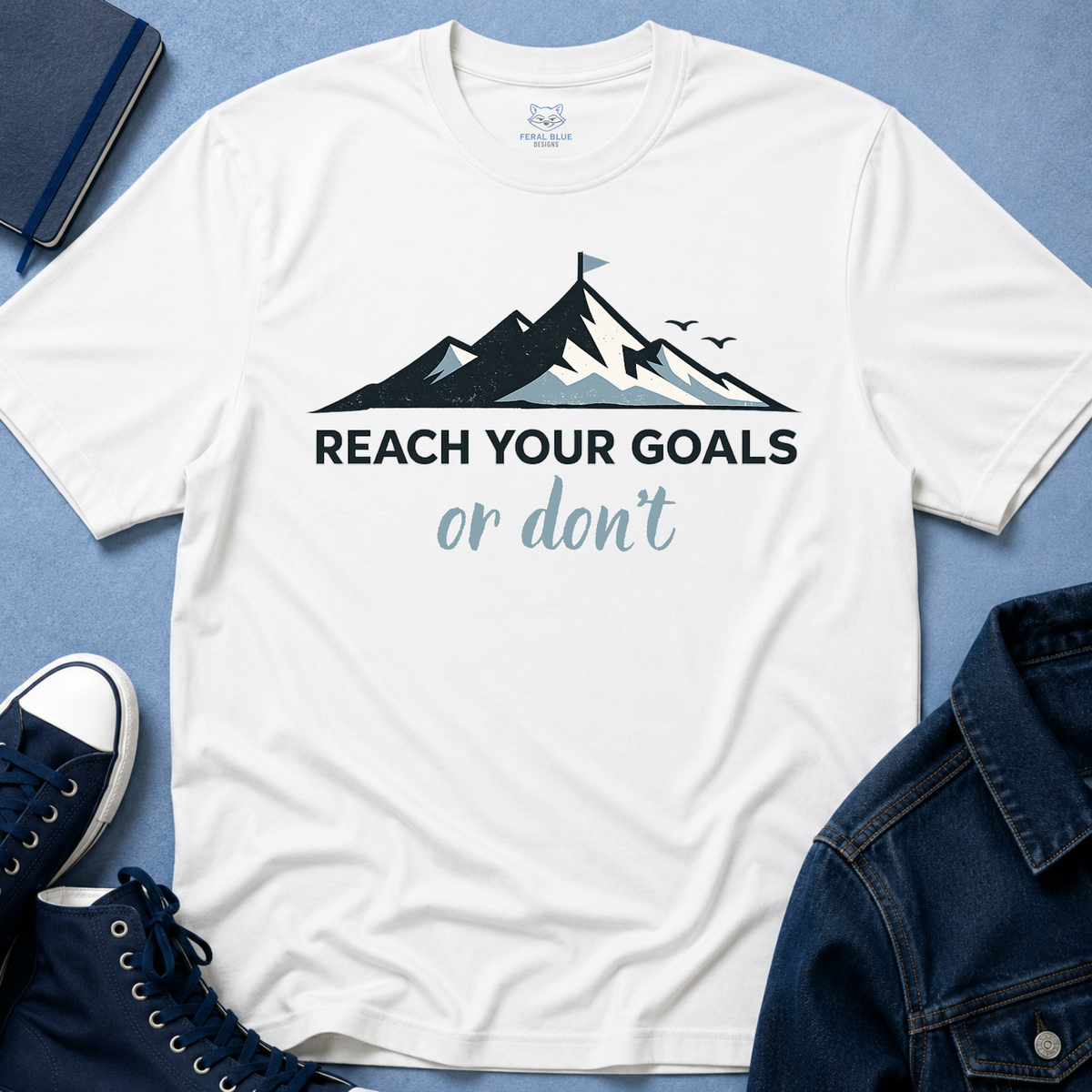Reach Your Goals or Don't T-Shirt