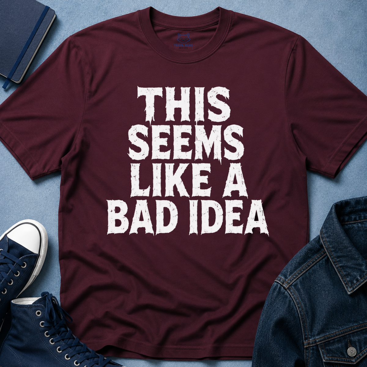 This Seems Like a Bad Idea T-Shirt