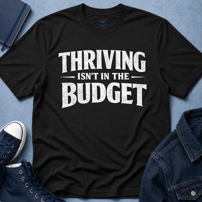 Thriving Isn't in the Budget T-Shirt