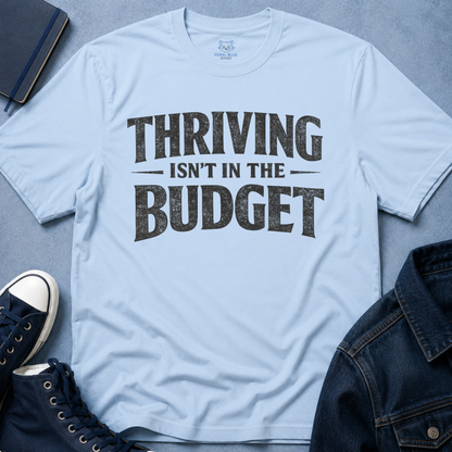 Thriving Isn't in the Budget T-Shirt