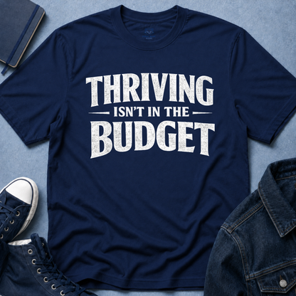 Thriving Isn't in the Budget T-Shirt