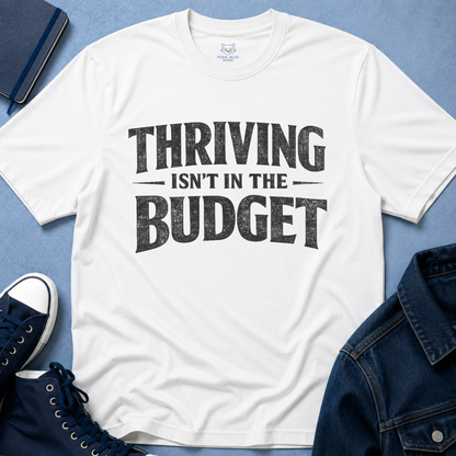 Thriving Isn't in the Budget T-Shirt