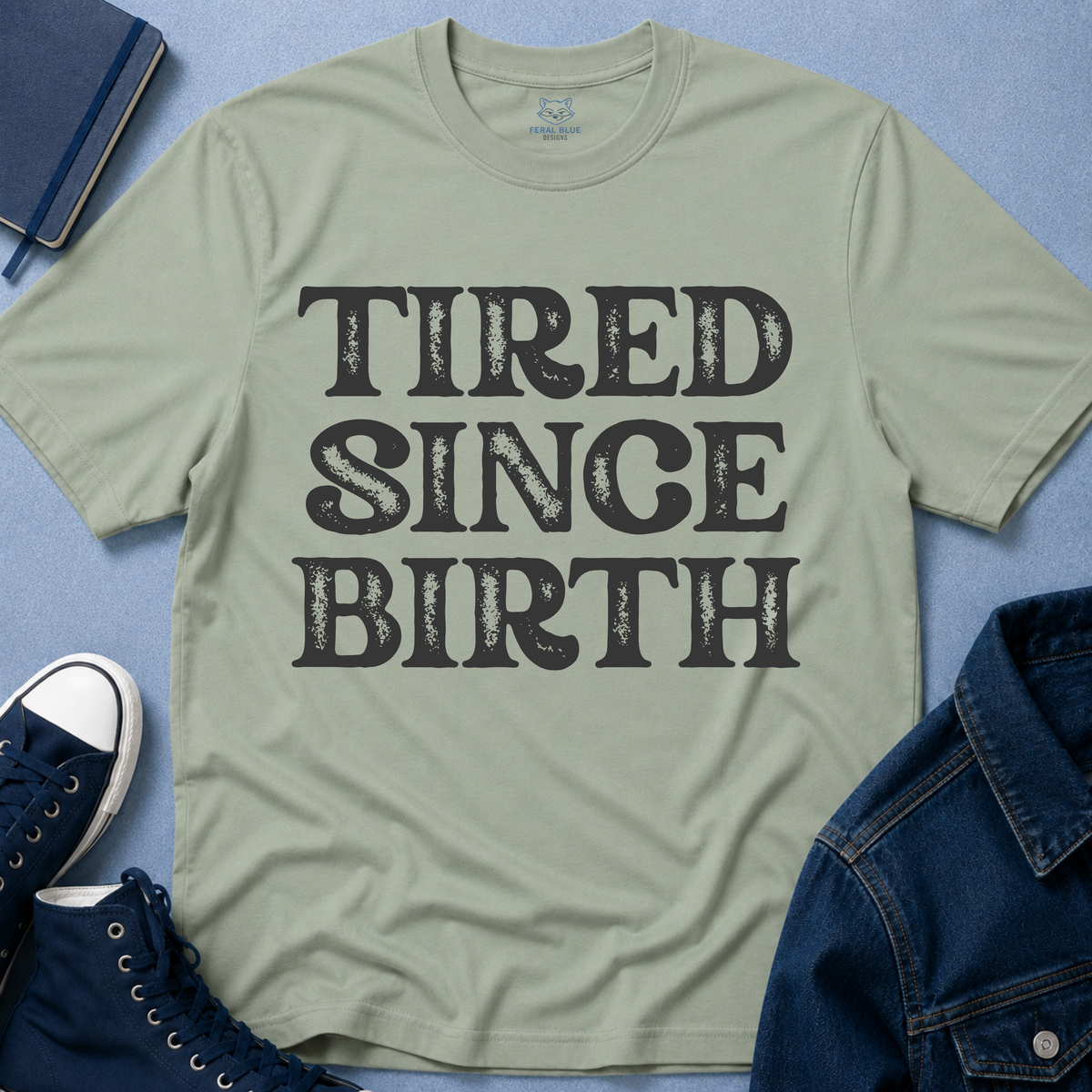 Tired Since Birth T-Shirt