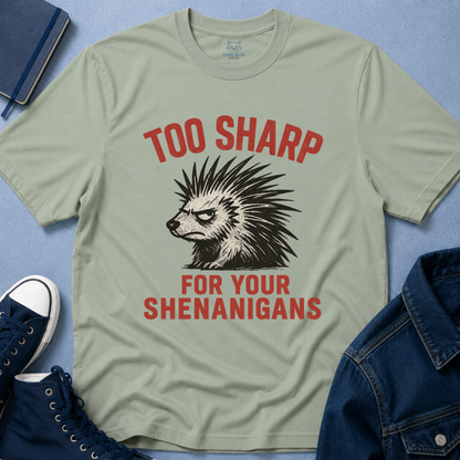 Too Sharp for Your Shenanigans T-shirt